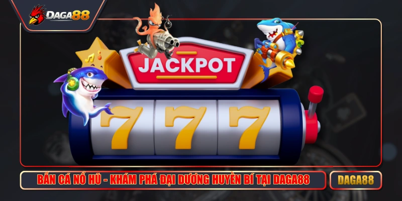 ban ca no hu kham pha dai duong huyen bi tai daga88