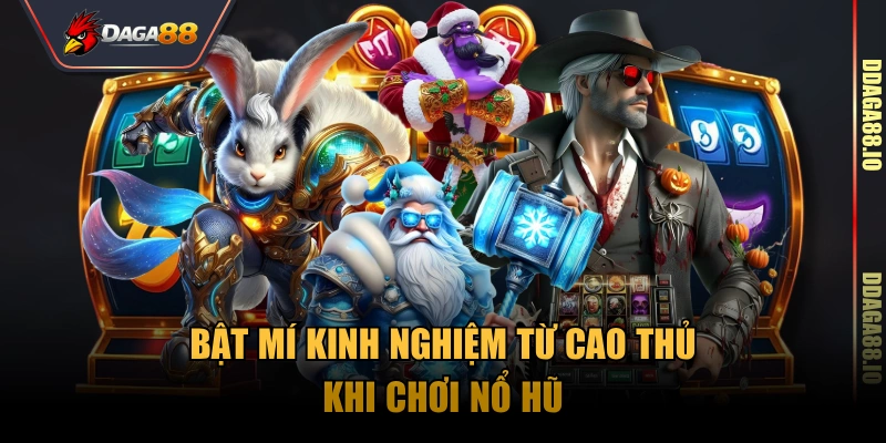 Bật mí kinh nghiệm từ cao thủ khi chơi nổ hũ
