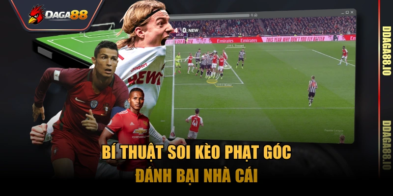 Bí thuật soi kèo phạt góc đánh bại nhà cái