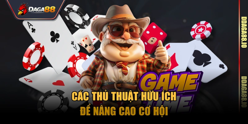 Các thủ thuật hữu ích để nâng cao cơ hội