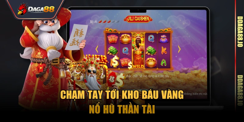 Chạm tay tới kho báu vàng Nổ hũ Thần Tài