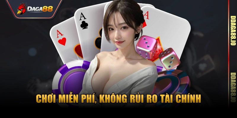 Chơi miễn phí, không rủi ro tài chính