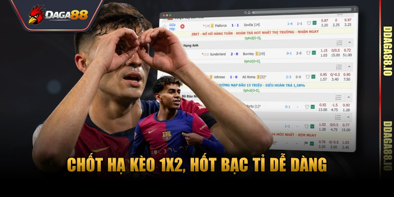 Chốt hạ kèo 1x2, hốt bạc tỉ dễ dàng