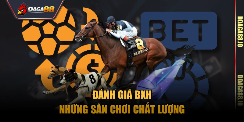 Đánh giá BXH những sân chơi chất lượng