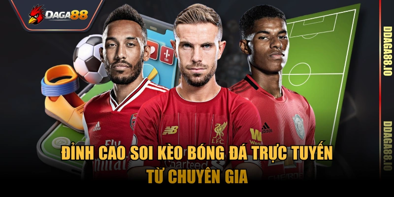 Đỉnh cao soi Kèo bóng đá trực tuyến từ chuyên gia