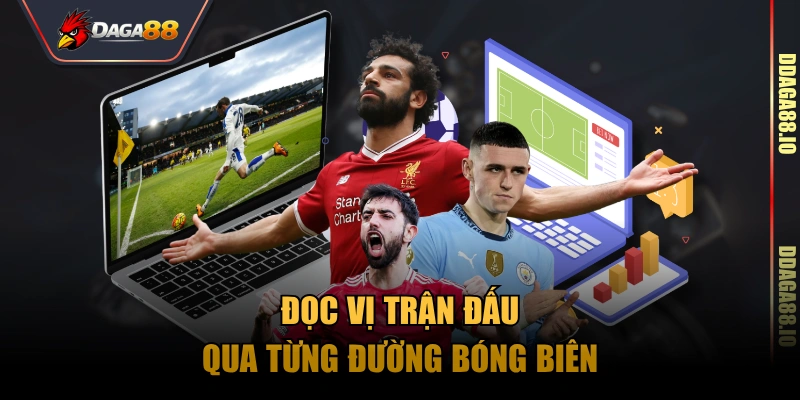 Đọc vị trận đấu qua từng đường bóng biên