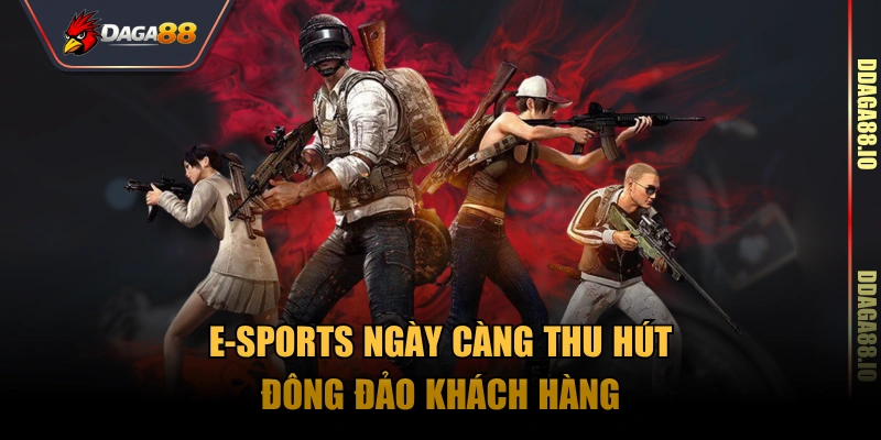 E-sports ngày càng thu hút đông đảo khách hàng