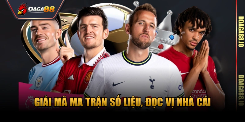 Giải mã ma trận số liệu, đọc vị nhà cái