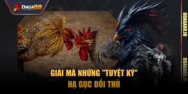 Giải mã những "tuyệt kỹ" hạ gục đối thủ