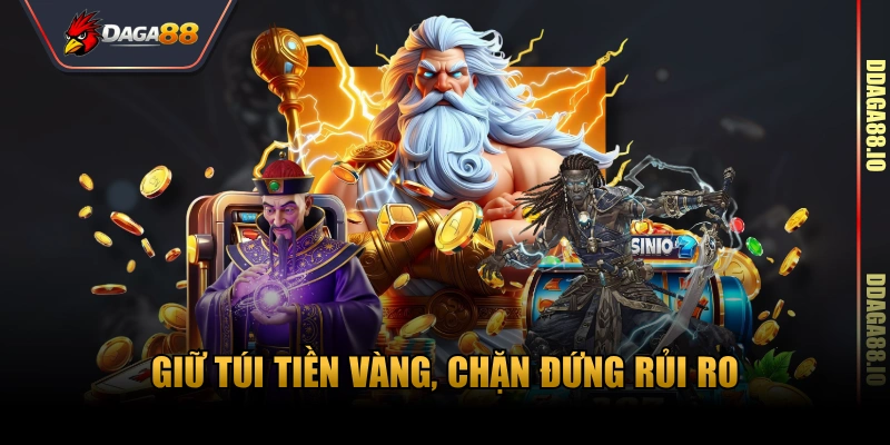 Giữ túi tiền vàng, chặn đứng rủi ro