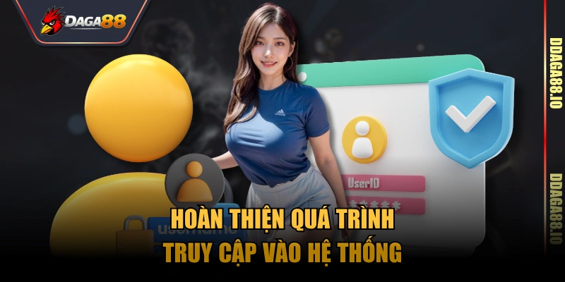 Hoàn thiện quá trình truy cập vào hệ thống