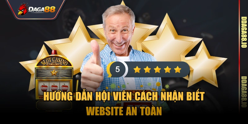 Hướng dẫn hội viên cách nhận biết website an toàn