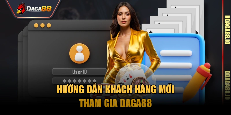 Hướng dẫn khách hàng mới tham gia Daga88