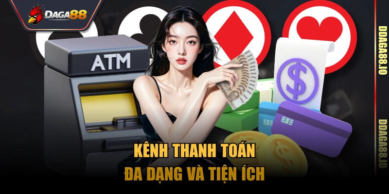 Kênh thanh toán đa dạng và tiện ích