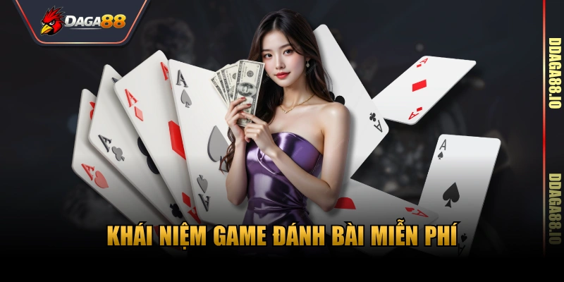 Khái niệm game đánh bài miễn phí