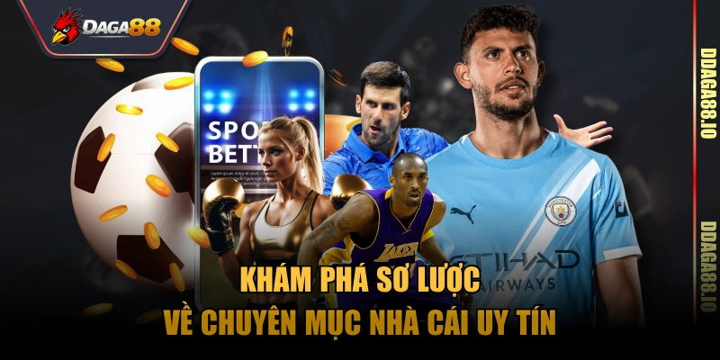 Khám phá sơ lược về chuyên mục nhà cái uy tín
