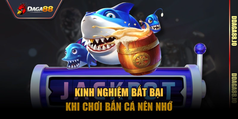 Kinh nghiệm bất bại khi chơi bắn cá nên nhớ