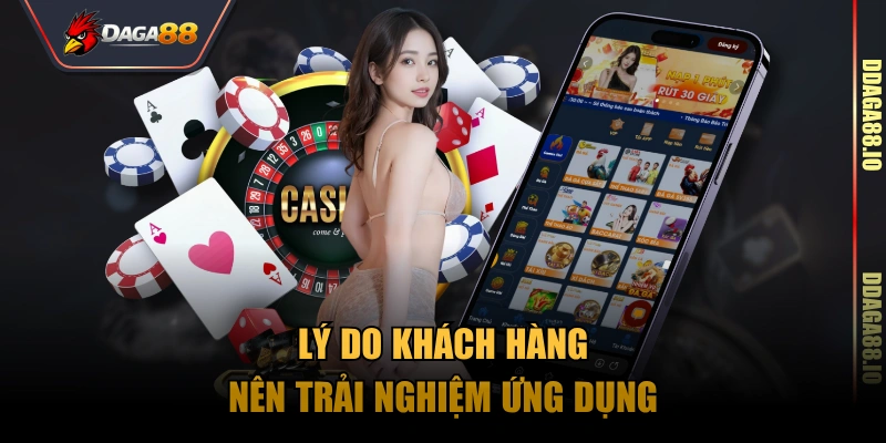 Lý do khách hàng nên trải nghiệm ứng dụng
