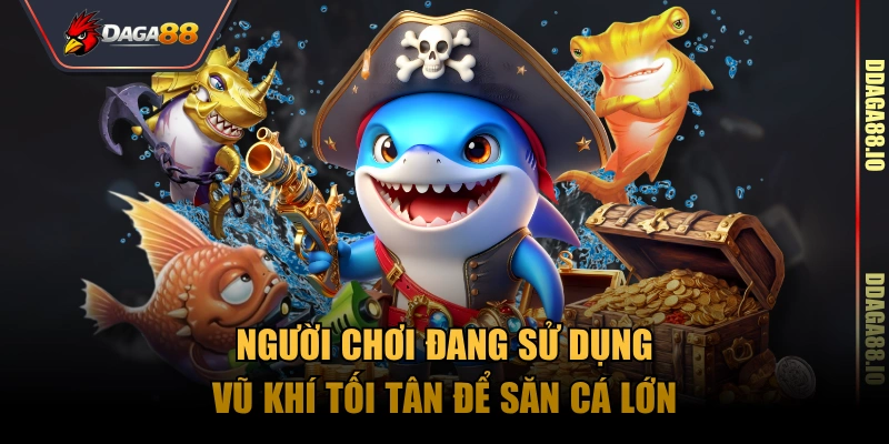 Người chơi đang sử dụng vũ khí tối tân để săn cá lớn