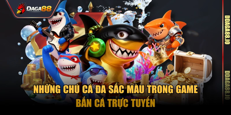 Những chú cá đa sắc màu trong game bắn cá trực tuyến