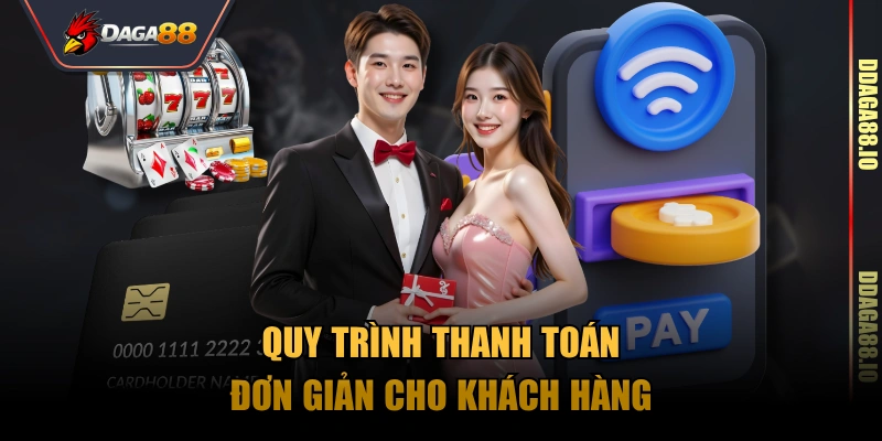 Quy trình thanh toán đơn giản cho khách hàng