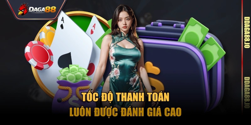 Tốc độ thanh toán luôn được đánh giá cao