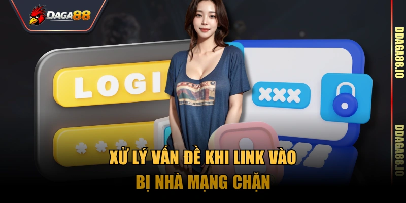 Xử lý vấn đề khi link vào bị nhà mạng chặn